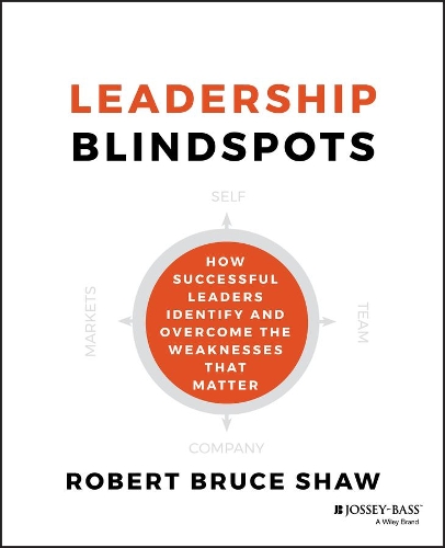 Бумажная книга «Leadership Blindspots: How Successful Leaders Identify and Overcome the Weaknesses That Matter», автор Роберт Б. Шоу - фото №1