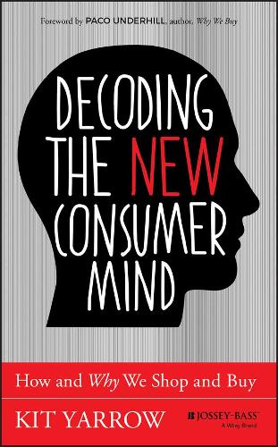Бумажная книга «Decoding the New Consumer Mind: How and Why We Shop and Buy», автор Кит Ярроу - фото №1