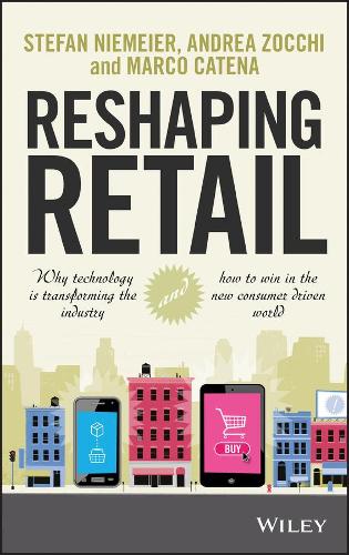 Бумажная книга «Reshaping Retail: Why Technology is Transforming the Industry and How to Win in the New Consumer Driven World», авторов Андреа Зокки, Марко Катена, Штефан Нимайер - фото №1