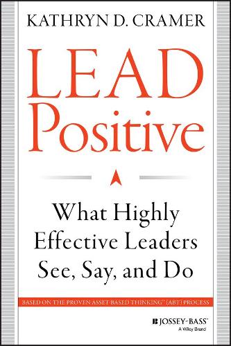 Паперова книга «Lead Positive: What Highly Effective Leaders See, Say, and Do», автор Кетрін Д. Крамер - фото №1