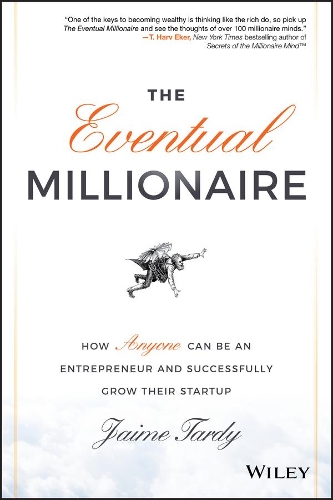 Бумажная книга «The Eventual Millionaire: How Anyone Can Be an Entrepreneur and Successfully Grow Their Startup», автор Хайме Тарди - фото №1