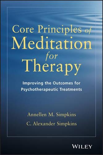 Бумажная книга «Core Principles of Meditation for Therapy: Improving the Outcomes for Psychotherapeutic Treatments», авторов Аннелен М. Симпкинс, К. Александр Симпкинс - фото №1
