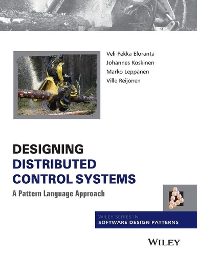 [object Object] «Designing Distributed Control Systems: A Pattern Language Approach», авторів Йоганнес Коскінен, Марко Леппьонен, Велі-Пекка Елоранта, Вілле Рейонен - фото №1