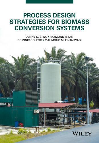 Паперова книга «Process Design Strategies for Biomass Conversion Systems», авторів Денні К. С. Нг, Домінік К. Й. Фу, Махмуд М. Ель-Хальвагі, Реймонд Р. Тан - фото №1