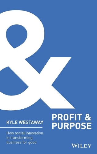 Паперова книга «Profit & Purpose: How Social Innovation Is Transforming Business for Good», автор Кайл Вестевей - фото №1