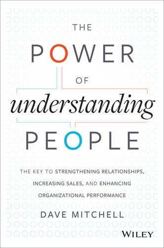 Бумажная книга «The Power of Understanding People: The Key to Strengthening Relationships, Increasing Sales, and Enhancing Organizational Performance», автор Дэйв Митчелл - фото №1