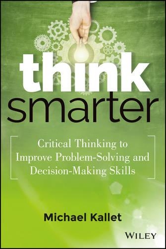 Паперова книга «Think Smarter: Critical Thinking to Improve Problem-Solving and Decision-Making Skills», автор Майкл Каллет - фото №1
