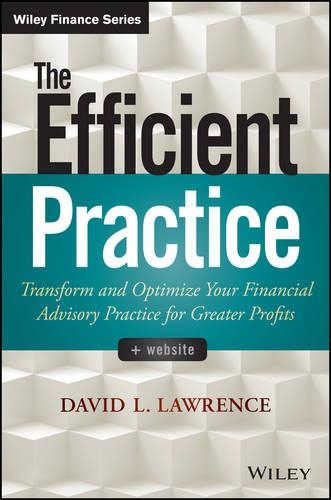 Бумажная книга «The Efficient Practice: Transform and Optimize Your Financial Advisory Practice for Greater Profits», автор Дэвид Л. Лоуренс - фото №1