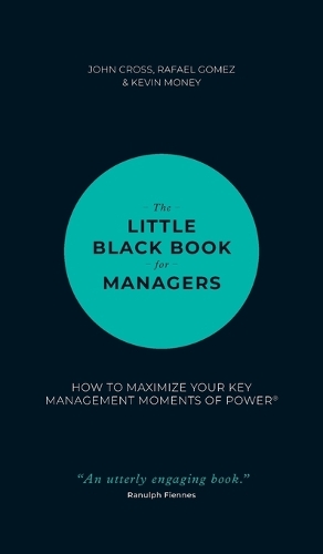 Бумажная книга «The Little Black Book for Managers: How to Maximize Your Key Management Moments of Power», авторов Джон Кросс, Кевин Мани, Рафаэль Гомес - фото №1