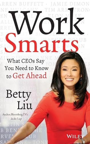 Паперова книга «Work Smarts: What CEOs Say You Need To Know to Get Ahead», автор Бетті Лю - фото №1