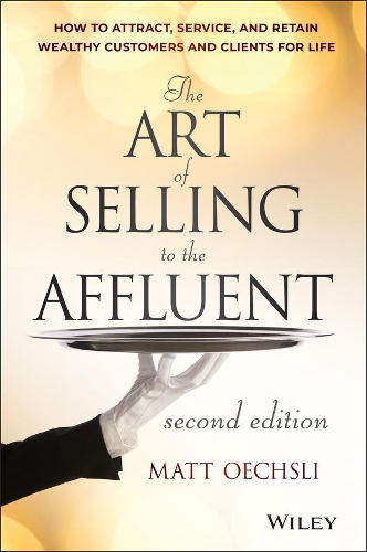 Бумажная книга «The Art of Selling to the Affluent: How to Attract, Service, and Retain Wealthy Customers and Clients for Life», автор Мэтт Оечсли - фото №1