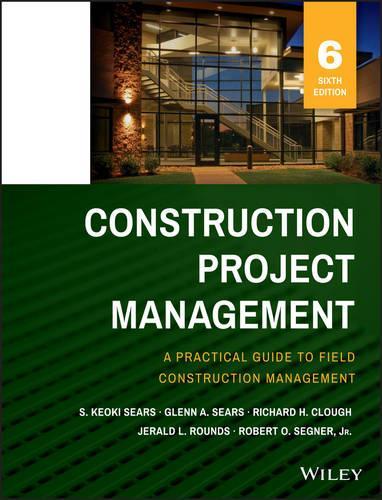 Паперова книга «Construction Project Management», авторів Гленн А. Сірс, Джеральд Л. Раундс, Річард Х. Клаф, Роберт О. Сегнер, С. Кеокі Сірс - фото №1