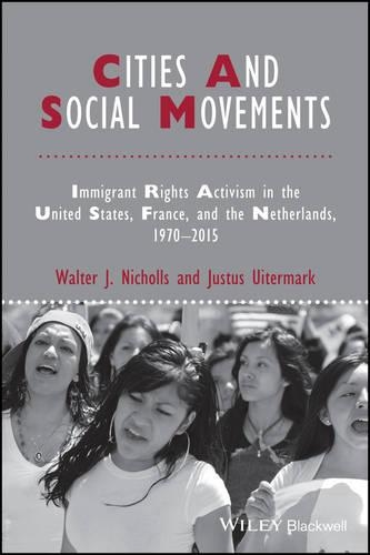 Бумажная книга «Cities and Social Movements: Immigrant Rights Activism in the US, France, and the Netherlands, 1970-2015», авторов Джастус Уитермарк, Уолтер Дж. Николлс - фото №1