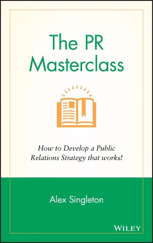 Паперова книга «The PR Masterclass: How to develop a public relations strategy that works!», автор Алекс Сінглтон - фото №1
