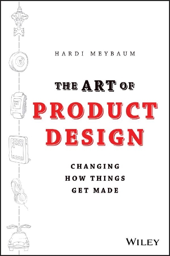 Паперова книга «The Art of Product Design: Changing How Things Get Made», автор Харді Мейбаум - фото №1