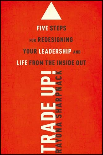 Бумажная книга «Trade-Up!: 5 Steps for Redesigning Your Leadership and Life from the Inside Out», автор Района Шарпнак - фото №1