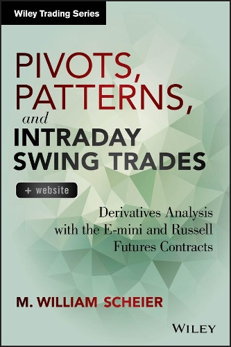 Бумажная книга «Pivots, Patterns, and Intraday Swing Trades, + Website: Derivatives Analysis with the E-mini and Russell Futures Contracts», автор М. Уильям Шейер - фото №1