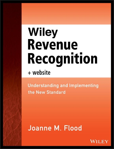Бумажная книга «Wiley Revenue Recognition, + Website: Understanding and Implementing the New Standard», автор Джоанн М. Флад - фото №1