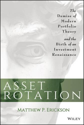 Бумажная книга «Asset Rotation: The Demise of Modern Portfolio Theory and the Birth of an Investment Renaissance», автор Мэтью П. Эриксон - фото №1