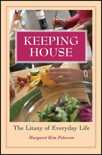 Паперова книга «Keeping House: The Litany of Everyday Life», автор Маргарет Кім Петерсон - фото №1