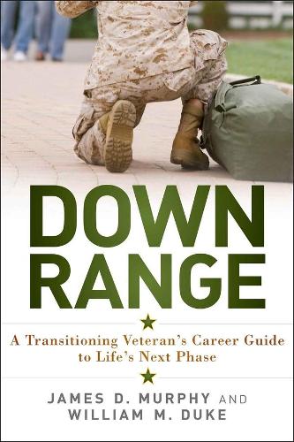 Паперова книга «Down Range: A Transitioning Veteran's Career Guide to Life's Next Phase», авторів Джеймс Д. Мерфі, Вільям М. Дюк - фото №1