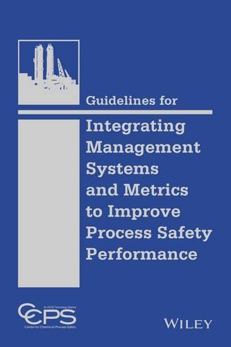 Паперова книга «Guidelines for Integrating Management Systems and Metrics to Improve Process Safety Performance», автор CCPS (Центр безпеки хімічних процесів) - фото №1