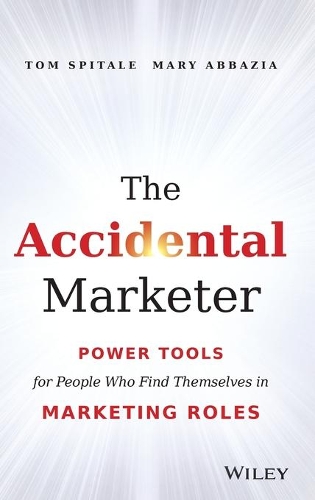 Паперова книга «The Accidental Marketer: Power Tools for People Who Find Themselves in Marketing Roles», авторів Мері Аббазія, Том Спітале - фото №1