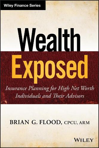 Бумажная книга «Wealth Exposed: Insurance Planning for High Net Worth Individuals and Their Advisors», автор Брайан Г. Флад - фото №1
