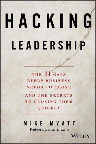 Паперова книга «Hacking Leadership: The 11 Gaps Every Business Needs to Close and the Secrets to Closing Them Quickly», автор Майк Міатт - фото №1