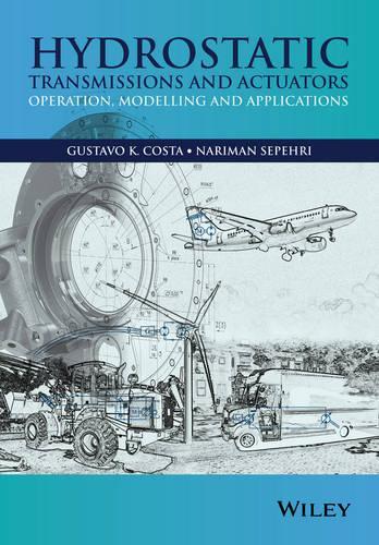 Бумажная книга «Hydrostatic Transmissions and Actuators: Operation, Modelling and Applications», авторов Густаво Коста, Нариман Сепехри - фото №1