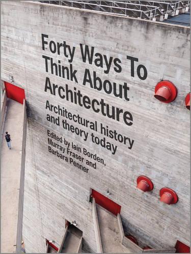 Бумажная книга «Forty Ways to Think About Architecture: Architectural History and Theory Today», авторов Барбара Пеннер, Иэн Борден, Мюррей Фрейзер - фото №1