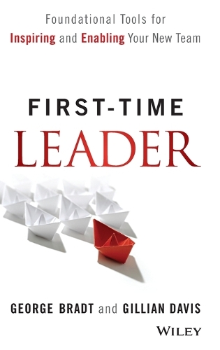 Паперова книга «First-Time Leader: Foundational Tools for Inspiring and Enabling Your New Team», авторів Джордж Б. Брадт, Джилліан Девіс - фото №1