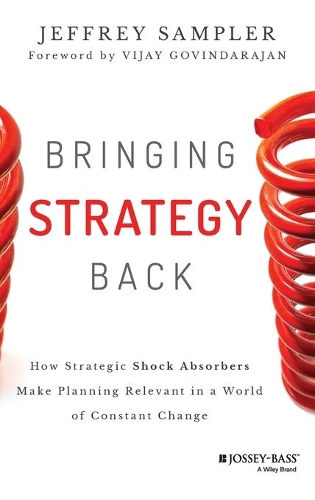 Паперова книга «Bringing Strategy Back: How Strategic Shock Absorbers Make Planning Relevant in a World of Constant Change», автор Джеффрі Л. Семплер - фото №1