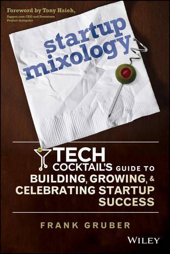 Бумажная книга «Startup Mixology: Tech Cocktail's Guide to Building, Growing, and Celebrating Startup Success», автор Фрэнк Грубер - фото №1