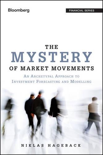 [object Object] «The Mystery of Market Movements: An Archetypal Approach to Investment Forecasting and Modelling», автор Никлас Хагебек - фото №1