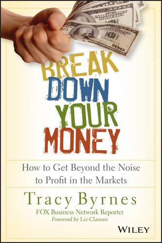 Бумажная книга «Break Down Your Money: How to Get Beyond the Noise to Profit in the Markets», автор Трейси Бирнс - фото №1