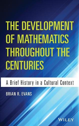 Бумажная книга «The Development of Mathematics Throughout the Centuries: A Brief History in a Cultural Context», автор Брайан Эванс - фото №1