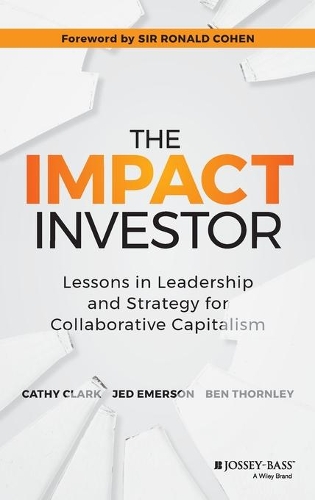 Бумажная книга «The Impact Investor: Lessons in Leadership and Strategy for Collaborative Capitalism», авторов Бен Торнли, Кэти Кларк, Джед Эмерсон - фото №1