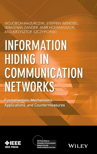 [object Object] «Information Hiding in Communication Networks: Fundamentals, Mechanisms, Applications, and Countermeasures», авторів Амір Хумансадр, Кшиштоф Щипйорські, Себастьян Зандер, Штеффен Вендзель, Войцех Мазурчик - фото №1