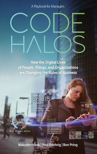 Бумажная книга «Code Halos: How the Digital Lives of People, Things, and Organizations are Changing the Rules of Business», авторов Бен Принг, Малкольм Фрэнк, Пол Роэриг - фото №1