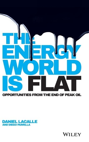 Паперова книга «The Energy World is Flat: Opportunities from the End of Peak Oil», авторів Деніел Лакалль, Дієго Паррілья - фото №1