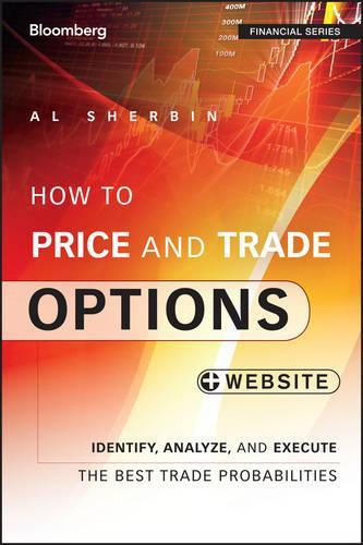 [object Object] «How to Price and Trade Options: Identify, Analyze, and Execute the Best Trade Probabilities, + Website», автор Аль Шербин - фото №1