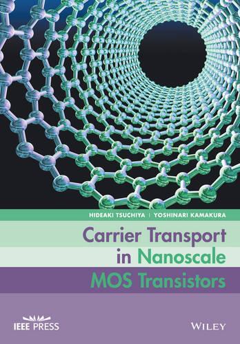 Бумажная книга «Carrier Transport in Nanoscale MOS Transistors», авторов Хидеаки Цучия, Есинари Камакура - фото №1