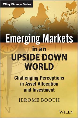 [object Object] «Emerging Markets in an Upside Down World: Challenging Perceptions in Asset Allocation and Investment», автор Жером Бут - фото №1