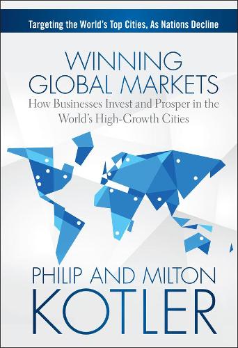 Бумажная книга «Winning Global Markets: How Businesses Invest and Prosper in the World's High-Growth Cities», авторов Милтон Котлер, Филип Котлер - фото №1