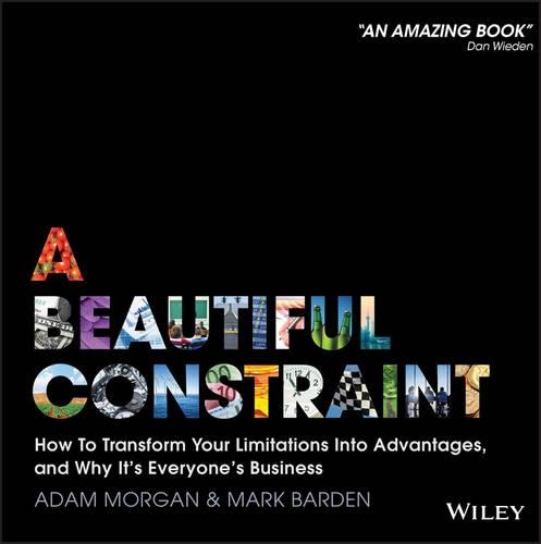Бумажная книга «A Beautiful Constraint: How To Transform Your Limitations Into Advantages, and Why It's Everyone's Business», авторов Адам Морган, Марк Барден - фото №1
