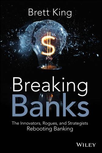 Бумажная книга «Breaking Banks: The Innovators, Rogues, and Strategists Rebooting Banking», автор Бретт Кинг - фото №1