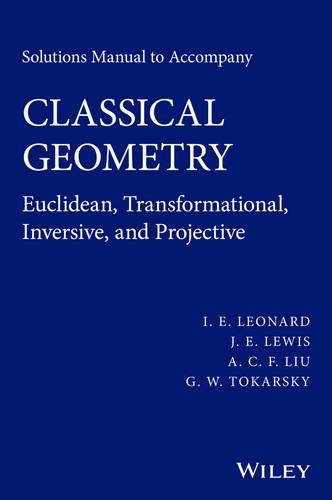 [object Object] «Solutions Manual to Accompany Classical Geometry: Euclidean, Transformational, Inversive, and Projective», авторів А. К. Ф. Лю, Г. В. Токарський, I. Е. Леонард, Д. Е. Льюїс - фото №1