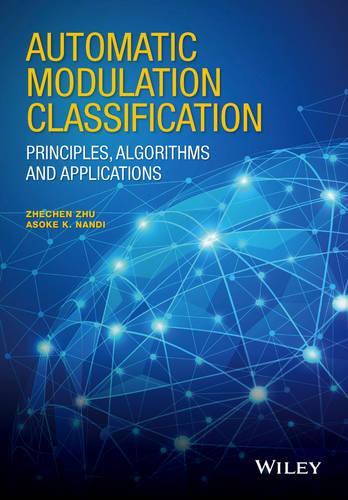 Паперова книга «Automatic Modulation Classification: Principles, Algorithms and Applications», авторів Асоке К. Нанді, Чжечен Жу - фото №1