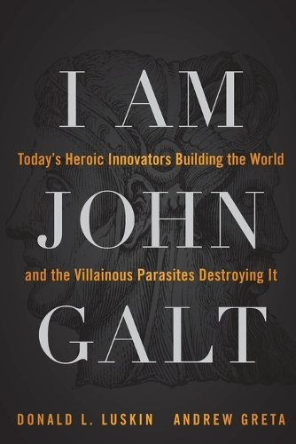 Бумажная книга «I Am John Galt: Today's Heroic Innovators Building the World and the Villainous Parasites Destroying It», авторов Эндрю Грета, Дональд Лускин - фото №1